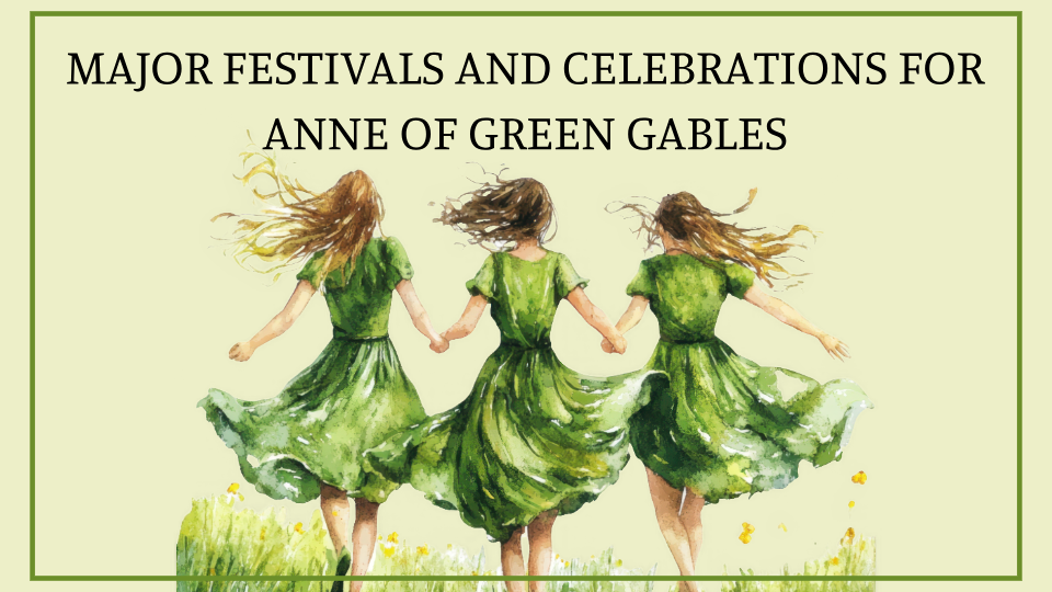 Major Festivals and Celebrations for Anne of Green Gables Jenny Meadow Major Festivals and Celebrations for Anne of Green Gables Jenny Meadow