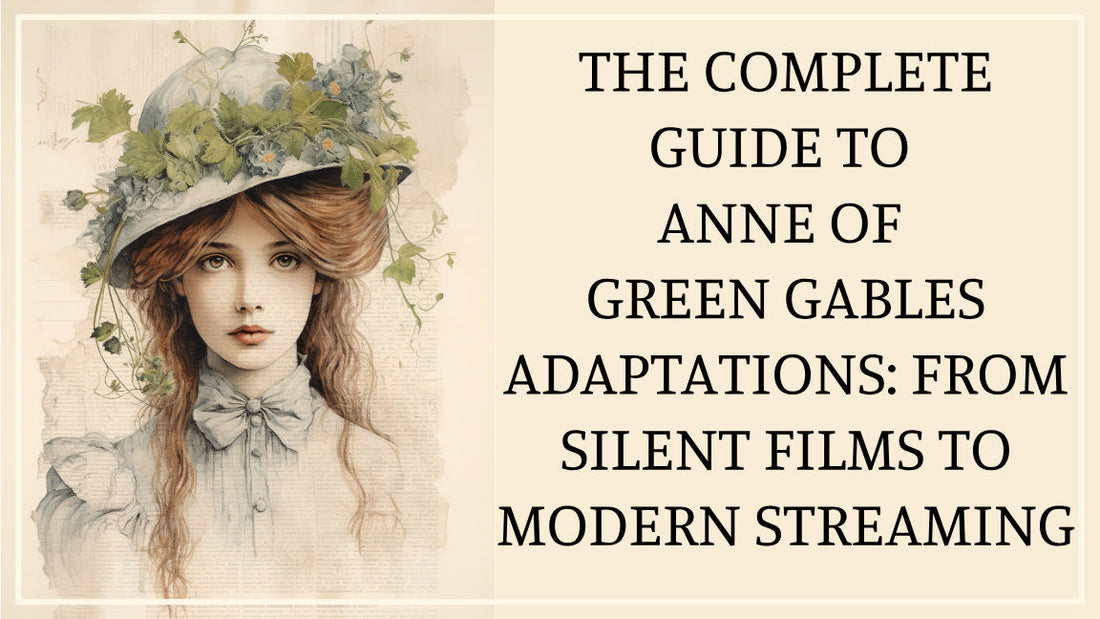 The Complete Guide to Anne of Green Gables Adaptations: From Silent Films to Modern Streaming