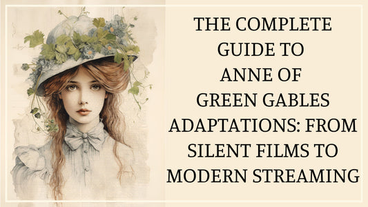 The Complete Guide to Anne of Green Gables Adaptations: From Silent Films to Modern Streaming
