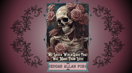 Edgar Allan Poe Quote About Love Skeleton surrounded by roses