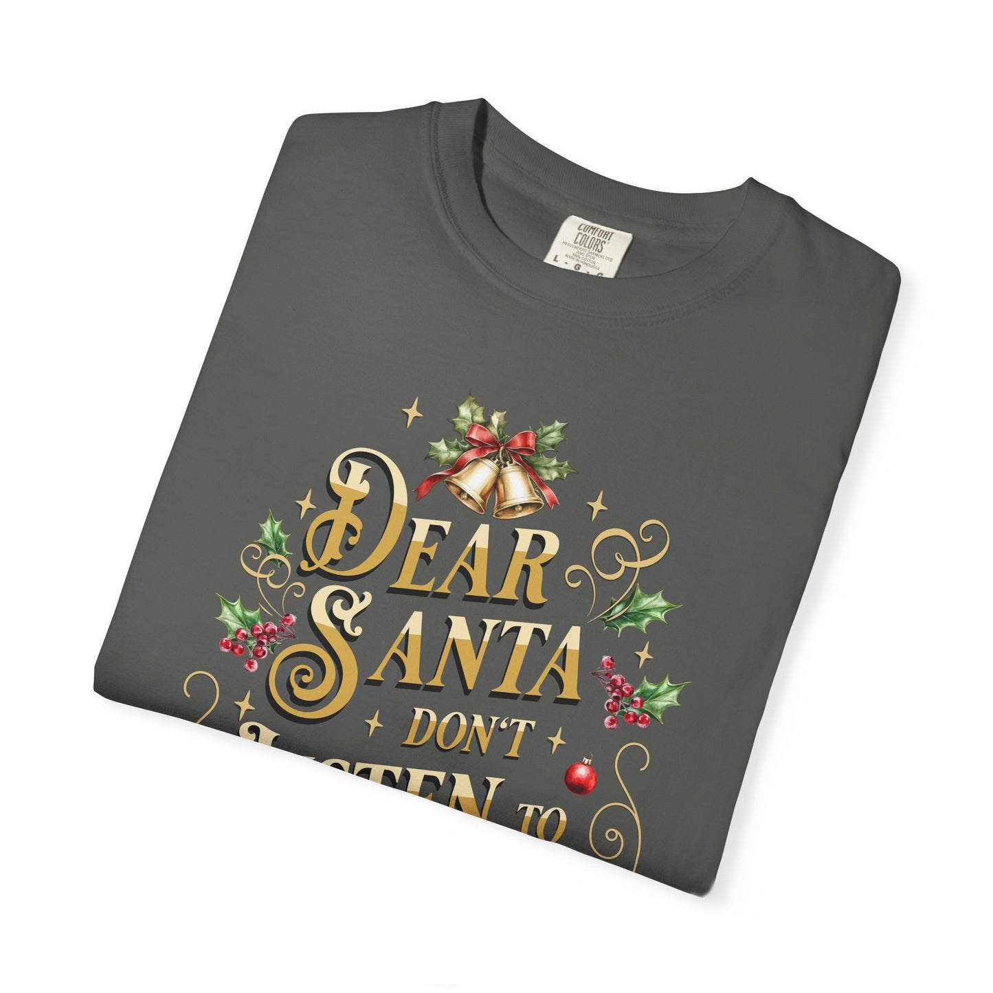Don't Listen To Him Christmas T-Shirt, Funny Holiday Gift, Dear Santa I'm the Reason Why Tee, Unisex Casual Wear, Festive Apparel T-Shirt Printify