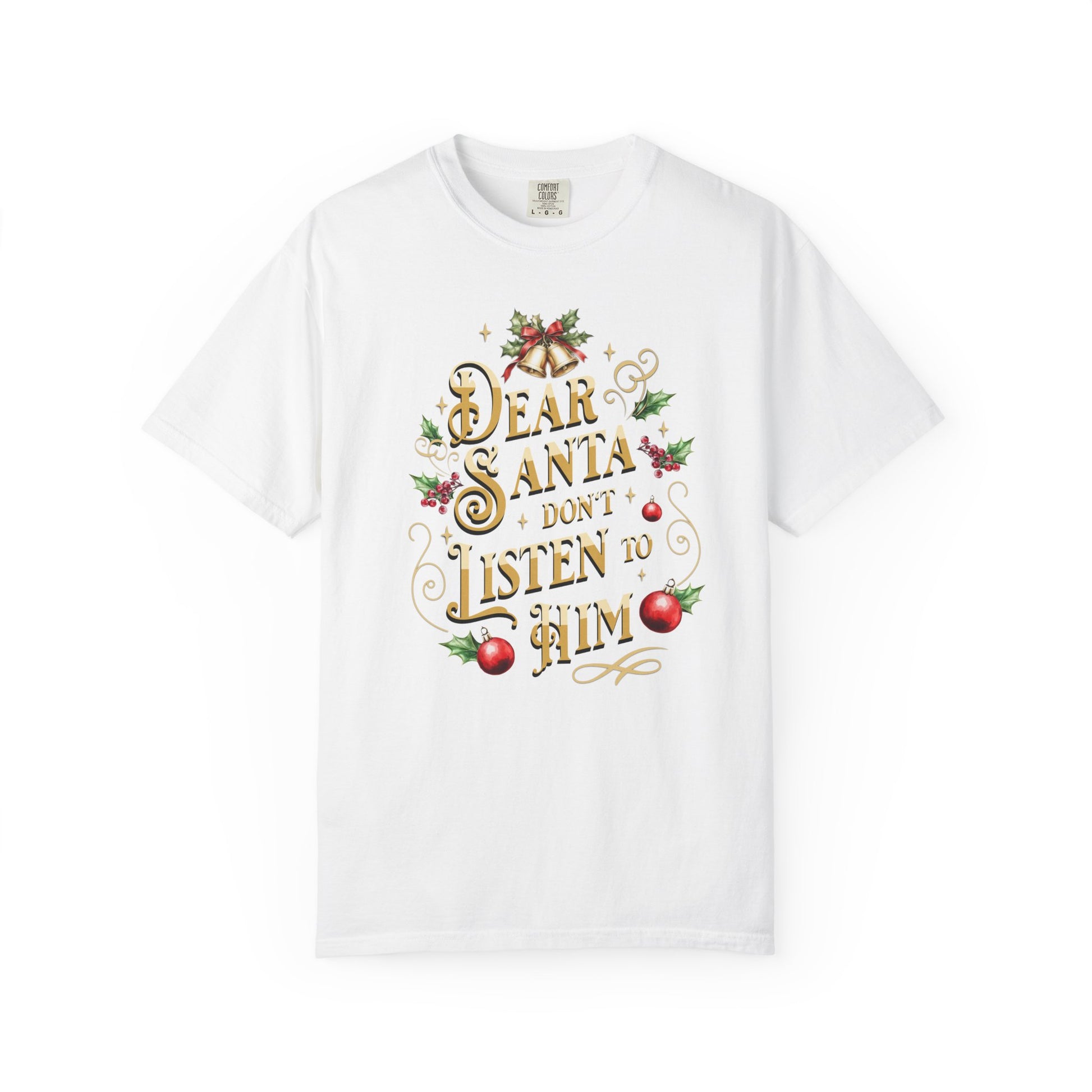Don't Listen To Him Christmas T-Shirt, Funny Holiday Gift, Dear Santa I'm the Reason Why Tee, Unisex Casual Wear, Festive Apparel T-Shirt Printify White S