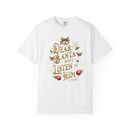 Don't Listen To Him Christmas T-Shirt, Funny Holiday Gift, Dear Santa I'm the Reason Why Tee, Unisex Casual Wear, Festive Apparel T-Shirt Printify White S