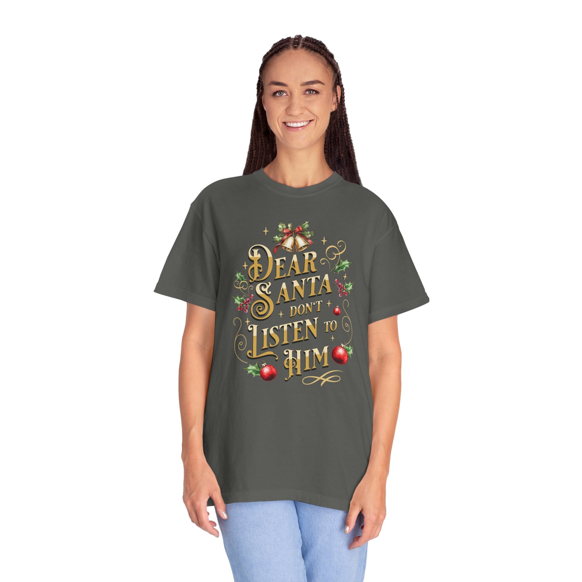 Don't Listen To Him Christmas T-Shirt, Funny Holiday Gift, Dear Santa I'm the Reason Why Tee, Unisex Casual Wear, Festive Apparel T-Shirt Printify