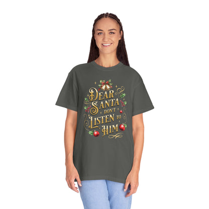 Don't Listen To Him Christmas T-Shirt, Funny Holiday Gift, Dear Santa I'm the Reason Why Tee, Unisex Casual Wear, Festive Apparel T-Shirt Printify