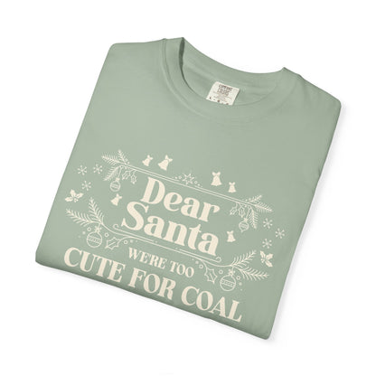 Dear Santa Shirt, We're Too Cute For Coal Christmas T-Shirt, Funny Holiday Gift, Festive Family Apparel, Group Shirts, Xmas Keepsake Gift