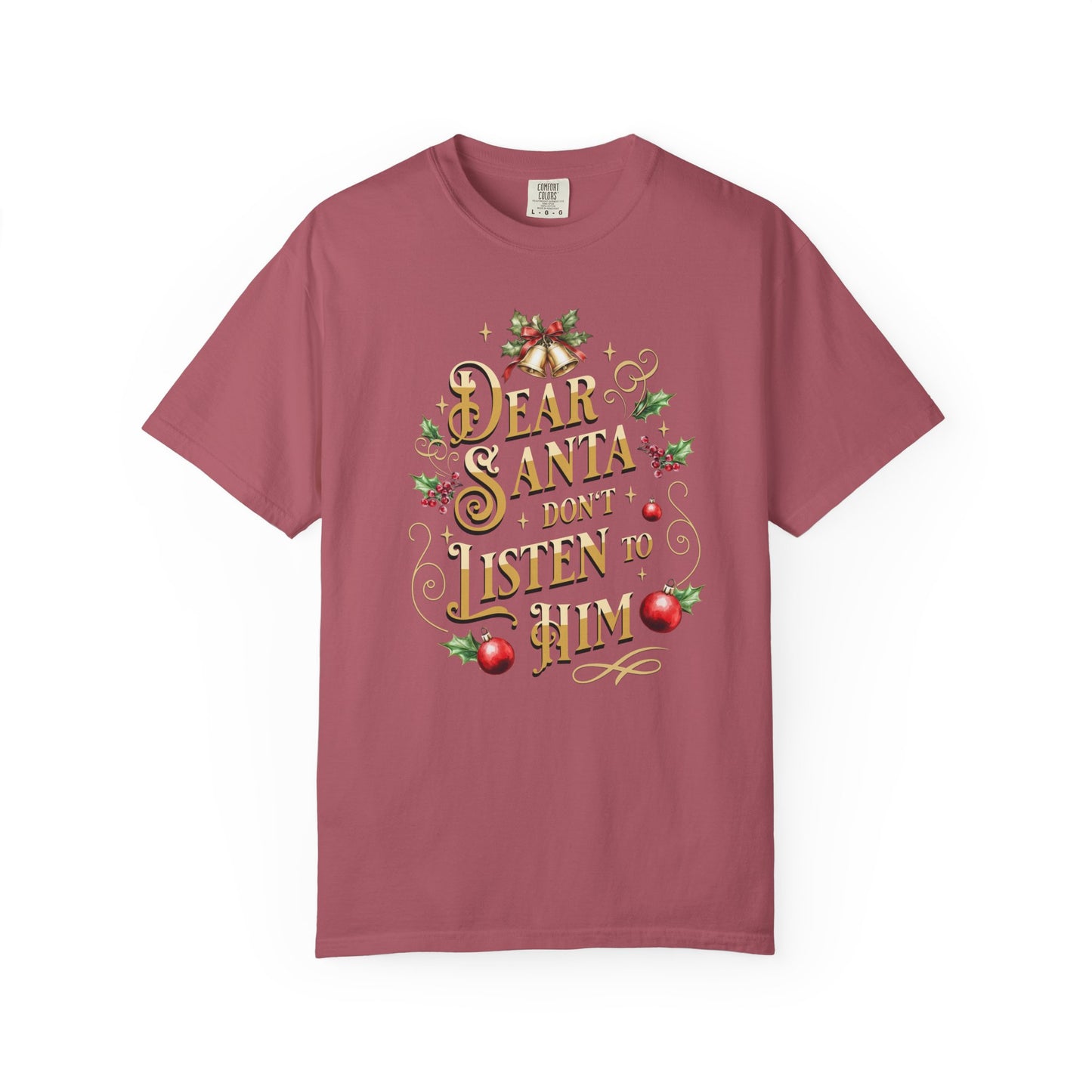 Don't Listen To Him Christmas T-Shirt, Funny Holiday Gift, Dear Santa I'm the Reason Why Tee, Unisex Casual Wear, Festive Apparel T-Shirt Printify Crimson S