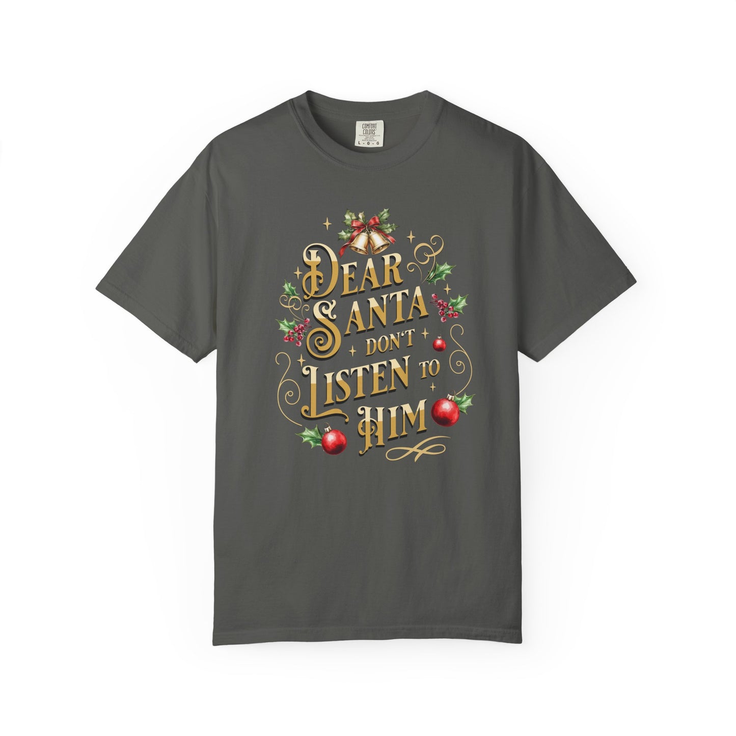 Don't Listen To Him Christmas T-Shirt, Funny Holiday Gift, Dear Santa I'm the Reason Why Tee, Unisex Casual Wear, Festive Apparel T-Shirt Printify Pepper S