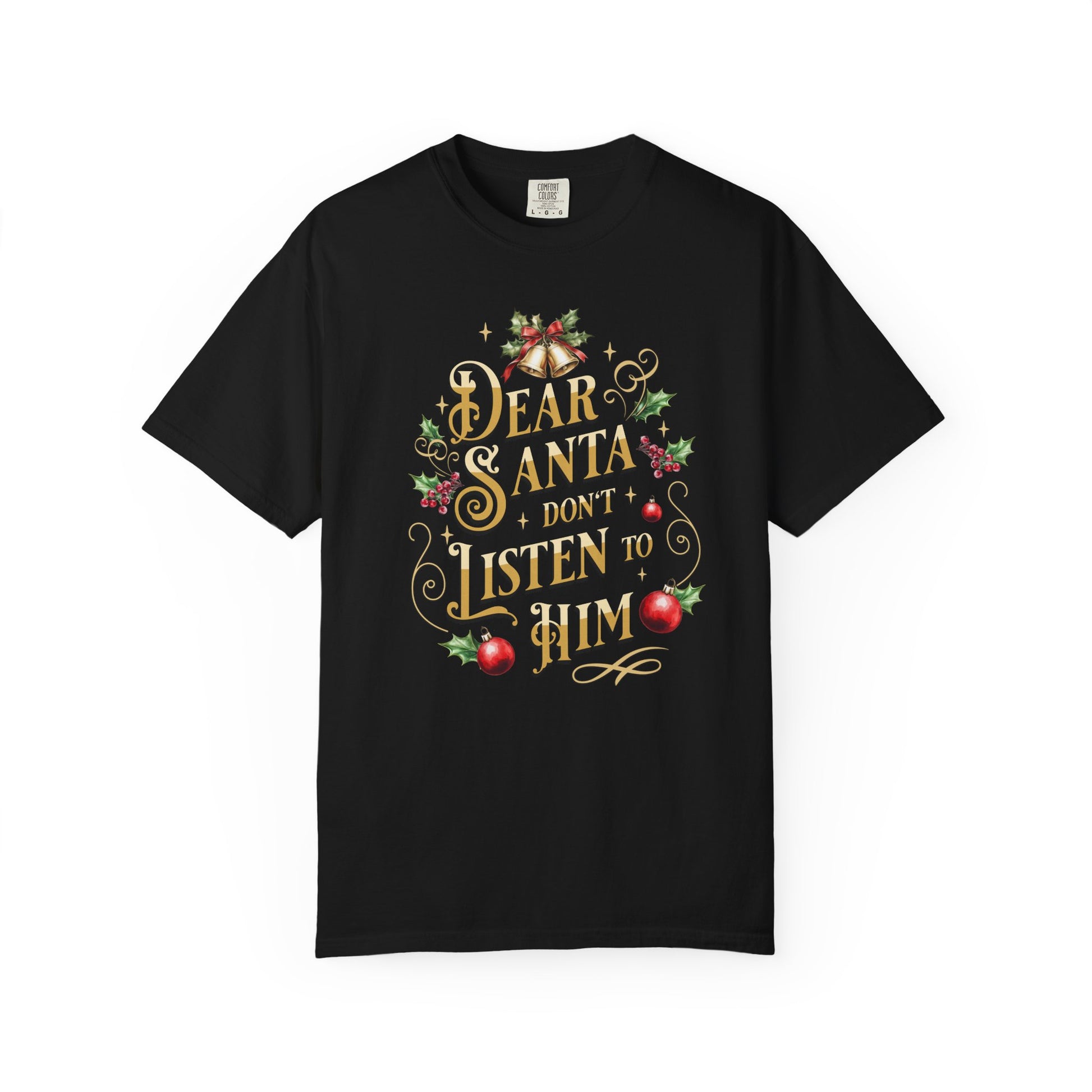 Don't Listen To Him Christmas T-Shirt, Funny Holiday Gift, Dear Santa I'm the Reason Why Tee, Unisex Casual Wear, Festive Apparel T-Shirt Printify Black S