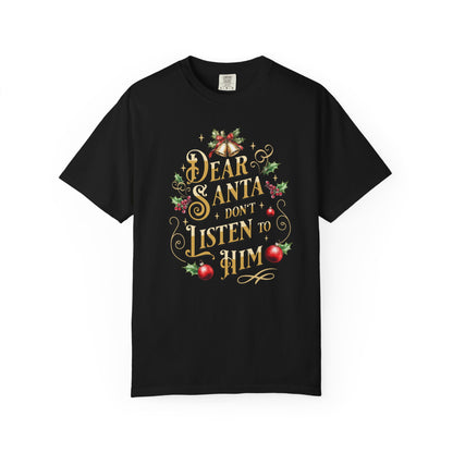 Don't Listen To Him Christmas T-Shirt, Funny Holiday Gift, Dear Santa I'm the Reason Why Tee, Unisex Casual Wear, Festive Apparel T-Shirt Printify Black S