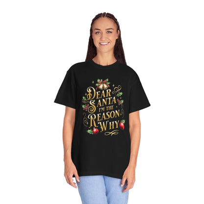 I'm The Reason Why Christmas T-Shirt, Funny Holiday Gift, Dear Santa I'm the Reason Why Tee, Unisex Casual Wear, Festive Apparel
