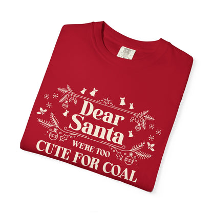 Dear Santa Shirt, We're Too Cute For Coal Christmas T-Shirt, Funny Holiday Gift, Festive Family Apparel, Group Shirts, Xmas Keepsake Gift