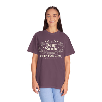 Dear Santa Shirt, We're Too Cute For Coal Christmas T-Shirt, Funny Holiday Gift, Festive Family Apparel, Group Shirts, Xmas Keepsake Gift