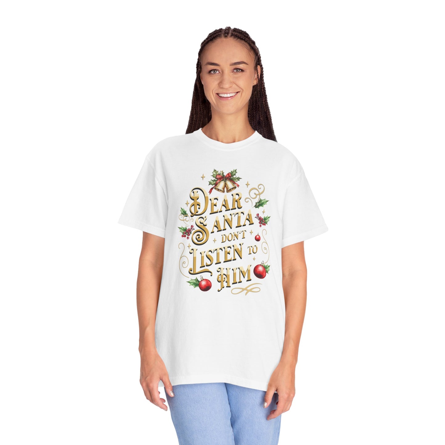 Don't Listen To Him Christmas T-Shirt, Funny Holiday Gift, Dear Santa I'm the Reason Why Tee, Unisex Casual Wear, Festive Apparel T-Shirt Printify