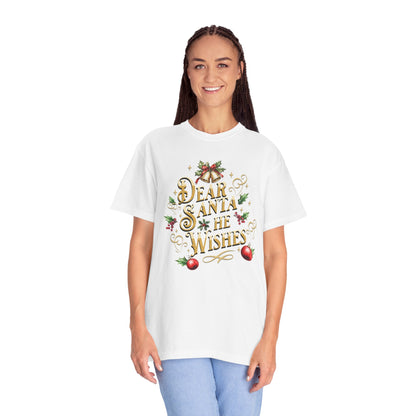 He Wishes Christmas T-Shirt, Funny Holiday Gift, Dear Santa I'm the Reason Why Tee, Unisex Casual Wear, Festive Apparel T-Shirt Printify
