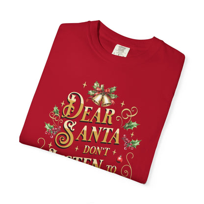 Don't Listen To Him Christmas T-Shirt, Funny Holiday Gift, Dear Santa I'm the Reason Why Tee, Unisex Casual Wear, Festive Apparel