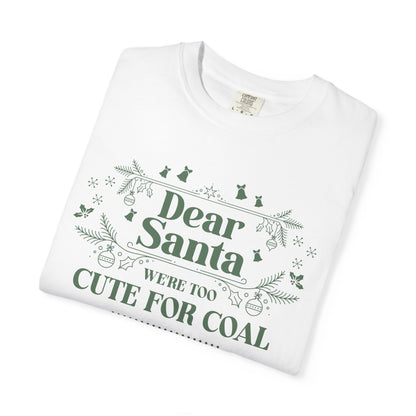Dear Santa Shirt, We're Too Cute For Coal Christmas T-Shirt, Funny Holiday Gift, Festive Family Apparel, Group Shirts, Xmas Keepsake Gift T-Shirt Printify