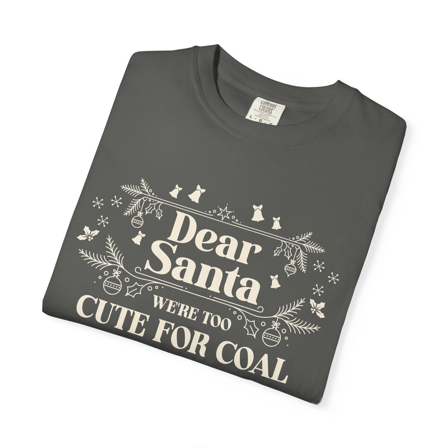 Dear Santa Shirt, We're Too Cute For Coal Christmas T-Shirt, Funny Holiday Gift, Festive Family Apparel, Group Shirts, Xmas Keepsake Gift