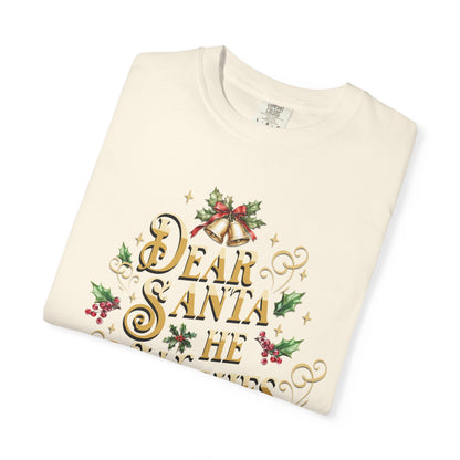 He Wishes Christmas T-Shirt, Funny Holiday Gift, Dear Santa I'm the Reason Why Tee, Unisex Casual Wear, Festive Apparel T-Shirt Printify