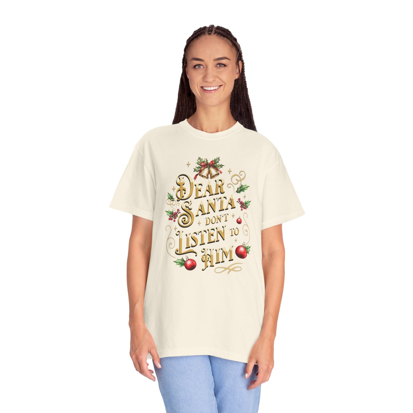Don't Listen To Him Christmas T-Shirt, Funny Holiday Gift, Dear Santa I'm the Reason Why Tee, Unisex Casual Wear, Festive Apparel T-Shirt Printify